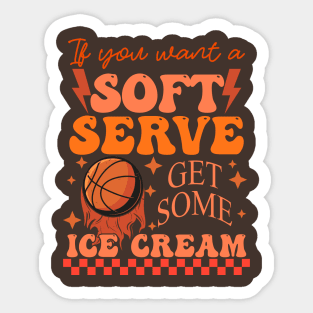 If You Want A Soft Serve Get Some Ice Cream Sticker